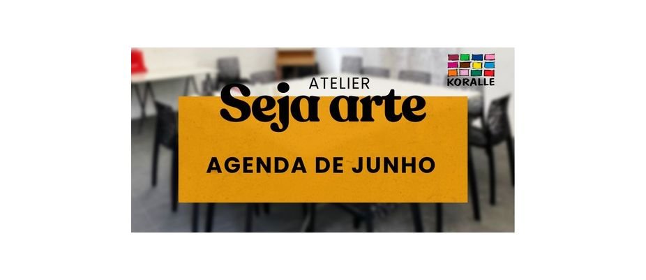 Agenda de Junho do Atelier Seja Arte