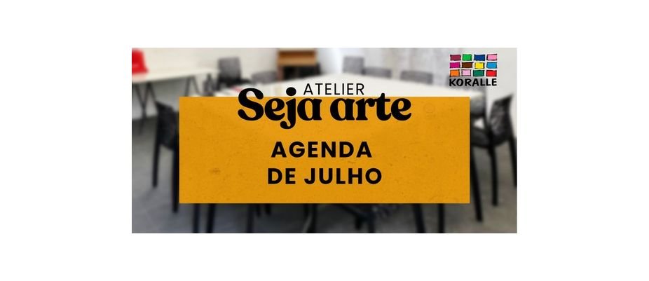 Agenda de Julho do Atelier Seja Arte