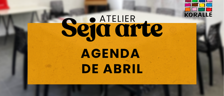 Agenda de Abril do Atelier Seja Arte